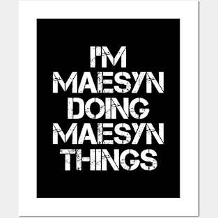 Maesyn Name T Shirt - Maesyn Doing Maesyn Things Posters and Art